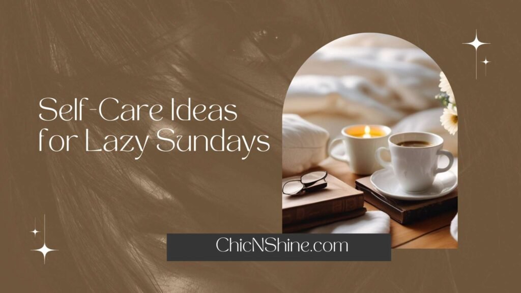 Self-Care Ideas for Lazy Sundays