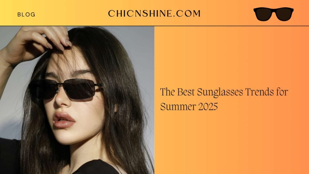 The Best Sunglasses Trends for Summer 2025