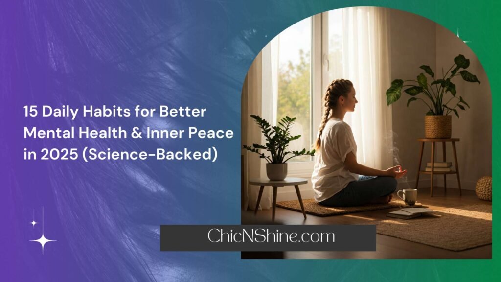 15 Daily Habits for Better Mental Health & Inner Peace in 2025 (Science-Backed)