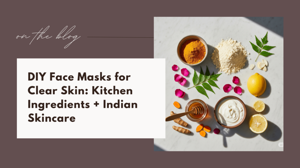 DIY Face Masks for Clear Skin: Kitchen Ingredients + Indian Skincare