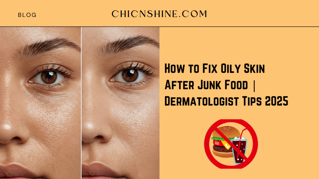 How to Fix Oily Skin After Junk Food | Dermatologist Tips 2025