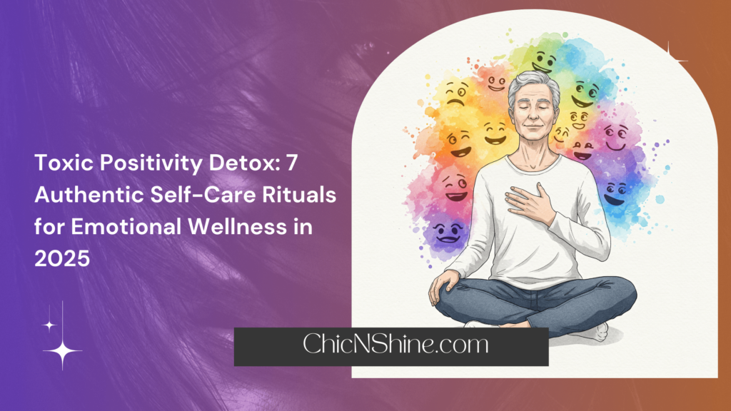 Toxic Positivity Detox: 7 Authentic Self-Care Rituals for Emotional Wellness in 2025