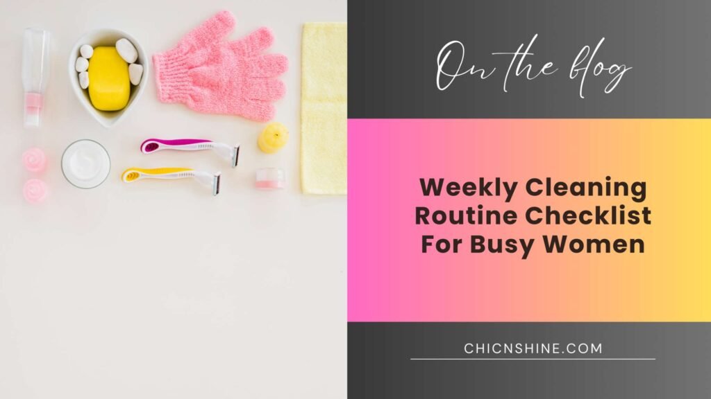 Weekly Cleaning Routine Checklist for Busy Women