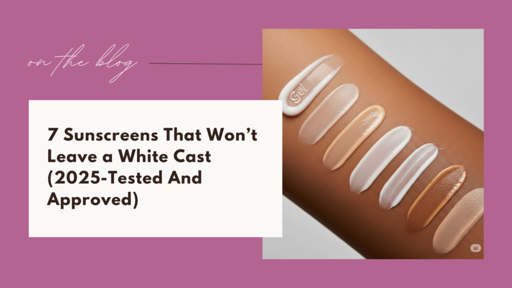 7 Sunscreens That Won’t Leave a White