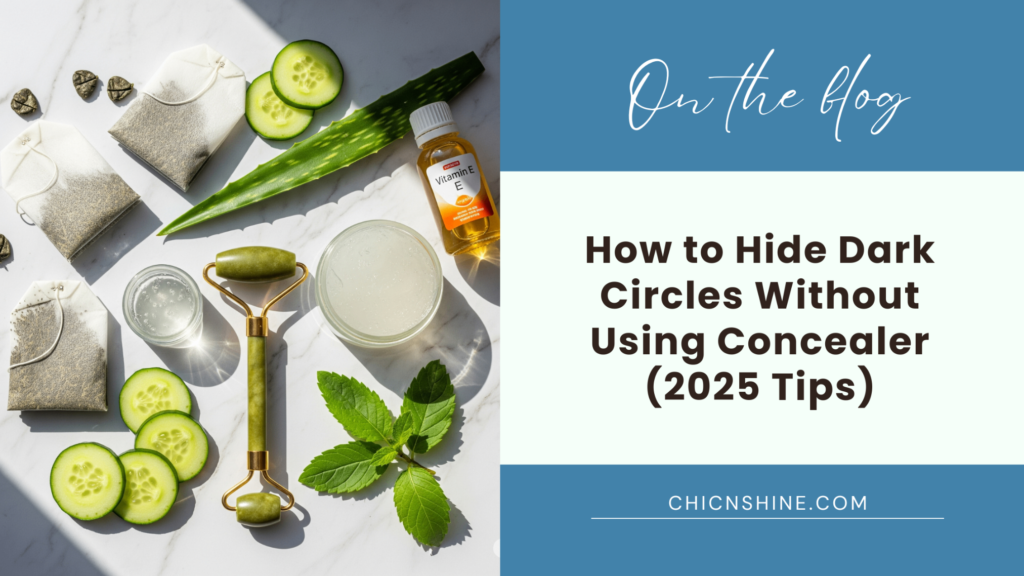 How to Hide Dark Circles Without Using Concealer (2025 Tips)