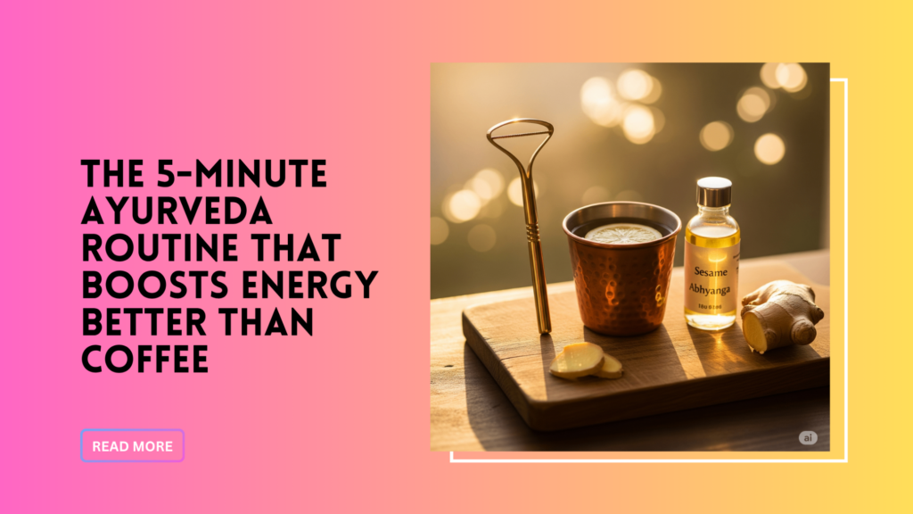 Ayurvedic morning routine for energy