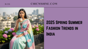 2025 Spring Summer Fashion Trends in India: What to Wear This Season