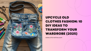 Upcycle Old Clothes Fashion: 10 DIY Ideas to Transform Your Wardrobe (2025)
