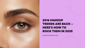 2016 Makeup Trends Are Back — Here’s How to Rock Them in 2025