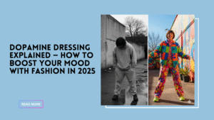 Dopamine Dressing Explained — How to Boost Your Mood with Fashion in 2025